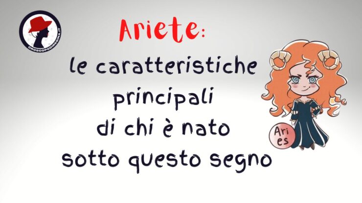 ariete le caratteristiche principlai di chi è nato sotto questo segno