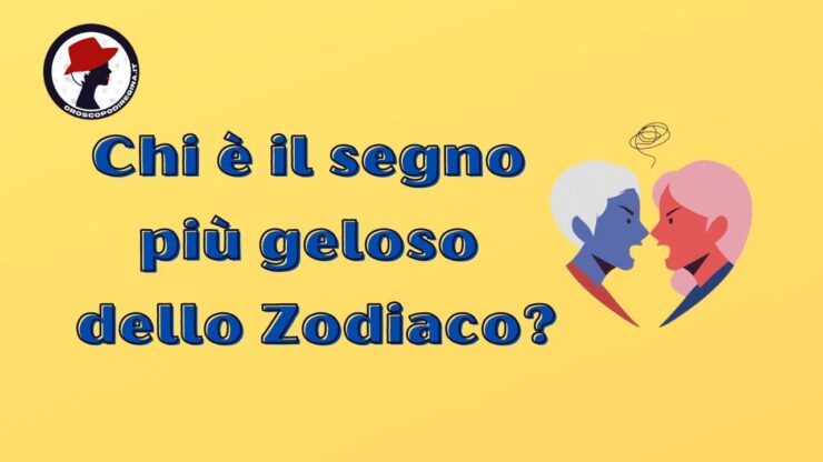 Chi è il segno più geloso dello Zodiaco?