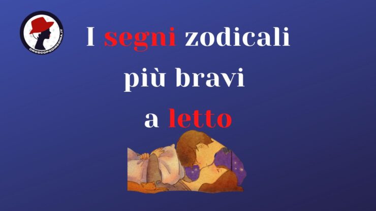 i segni zodiacali più bravi a letto