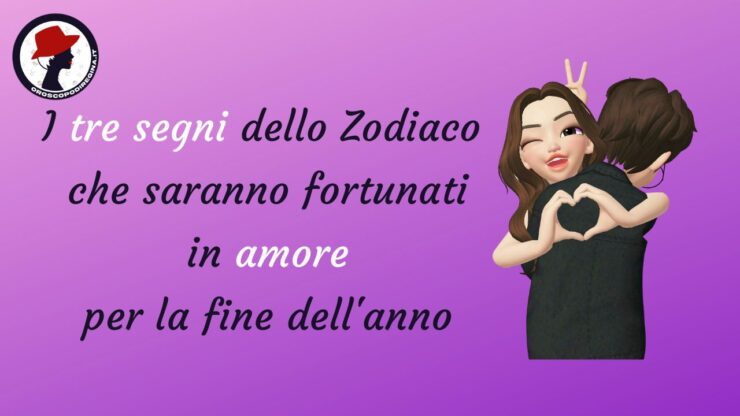 i tre segni dello zodiaco che saranno fortunati in amore perla fine dell'anno