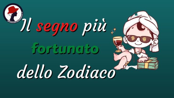 ll segno più fortunato dello Zodiaco
