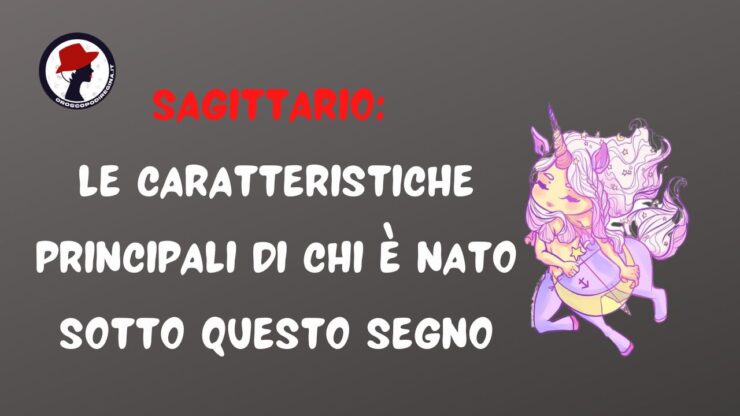 sagittario le caratteristiche principali di chi è nato sotto questo segno.