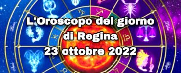 l'oroscopo del giorno di regina 23 ottobre 2022