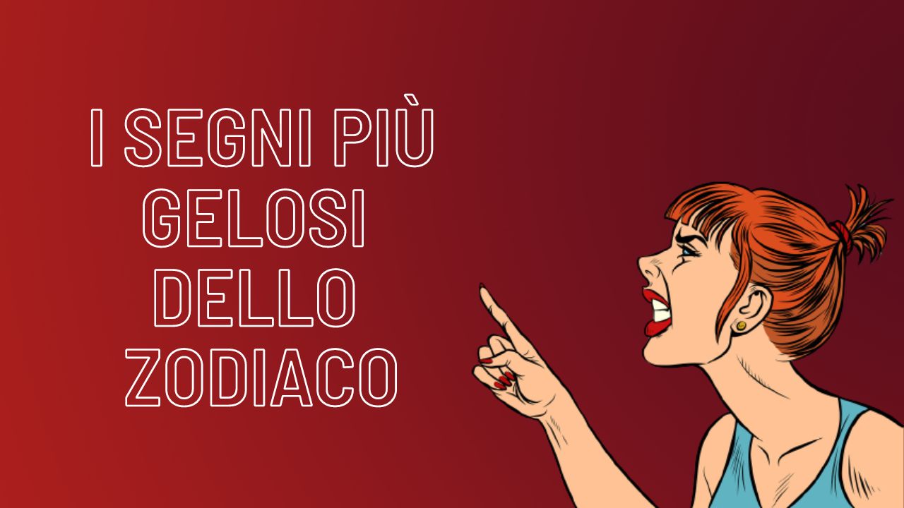 I segni più gelosi dello zodiaco Oroscopo di Regina I segni più gelosi dello zodiaco Oroscopo di Regina