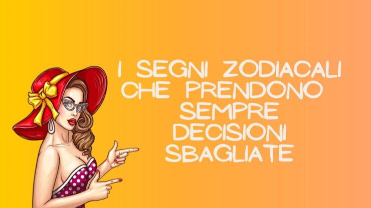 segni zodiacali decisioni sbagliate