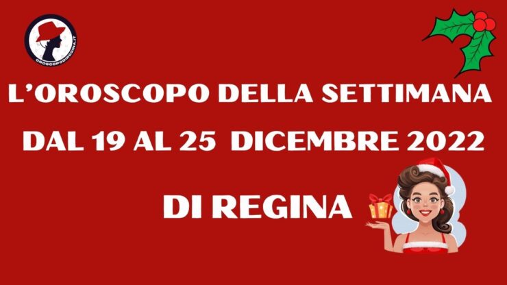 L’Oroscopo della settimana dal 19 al 25 dicembre 2022 di Regina
