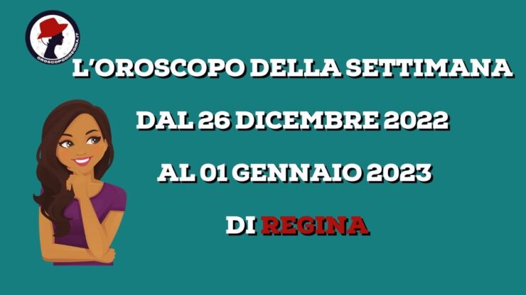 L’Oroscopo della settimana dal 26 dicembre 2022 al 01 gennaio 2023 di Regina