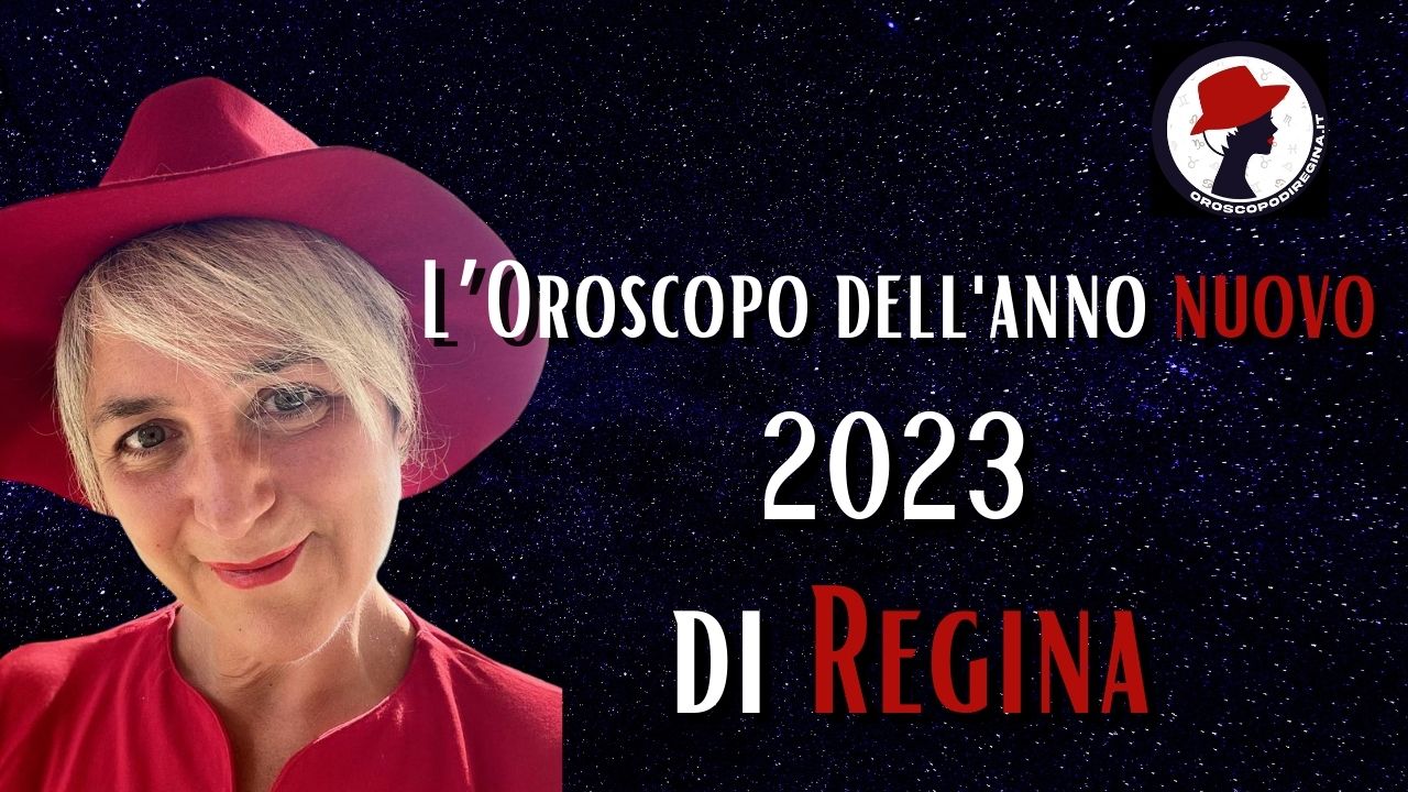 L’Oroscopo dell'anno nuovo 2023 di Regina