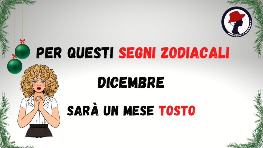 Per questi segni zodiacali dicembre sarà un mese tosto