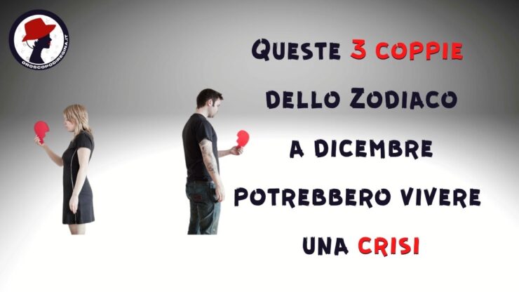 Queste 3 coppie dello Zodiaco a dicembre potrebbero vivere una crisi