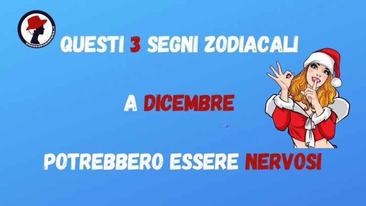 Questi 3 segni zodiacali a dicembre potrebbero essere nervosi