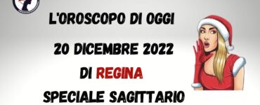 L'oroscopo di oggi 20 dicembre 2022 di regina speciale sagittario