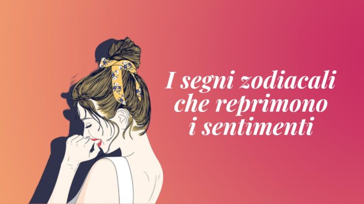 segni zodiacali che reprimono i sentimenti