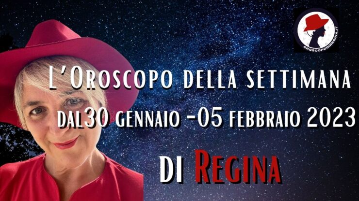 L’Oroscopo della settimana dal 29 gennaio al 05 febbraio 2023 di Regina