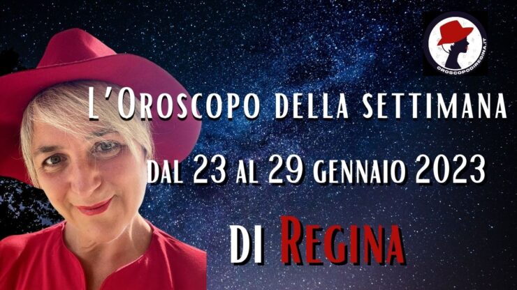 L’Oroscopo della settimana dal 23 al 29 gennaio 2023 di Regina