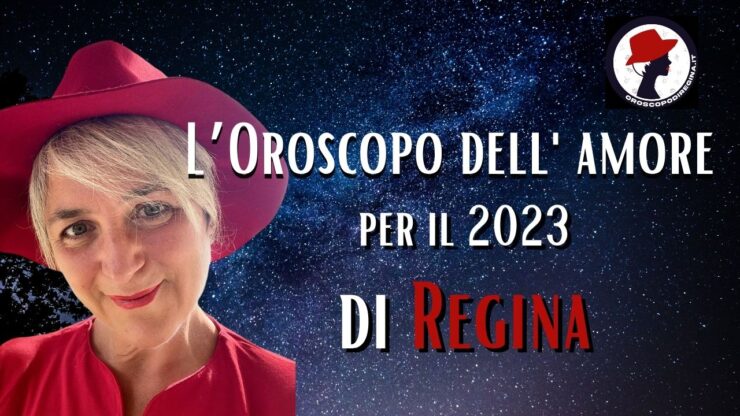 L’Oroscopo dell’amore del 2023 di Regina