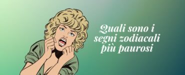 Quali sono i segni zodiacali più paurosi