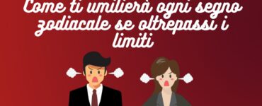come ti umilierà ogni segno zodiacale