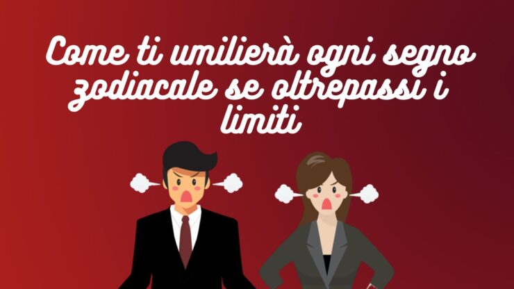 come ti umilierà ogni segno zodiacale