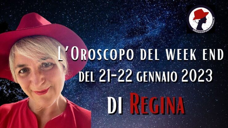 l'oroscopo del fine settimana del 21 22 gennaio di regina