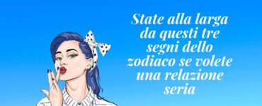 segni zodiacali che evitano relazioni serie