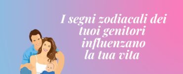 segni zodiacali genitori influenzano vita figli