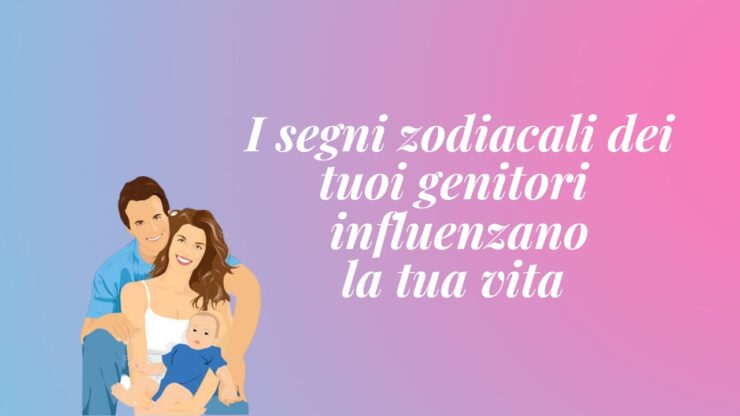 segni zodiacali genitori influenzano vita figli