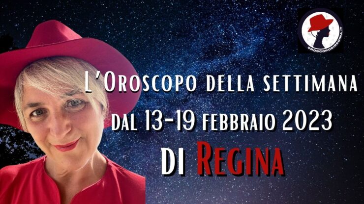 L’Oroscopo della settimana dal 13-19 febbraio 2023 di Regina