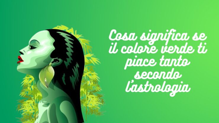 Cosa significa se il colore verde ti piace tanto secondo l'astrologia