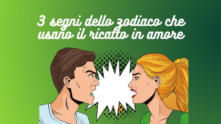 segni zodiacali che usano ricatto in amore