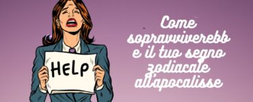 come sopravviverebbe il tuo segno zodiacale all'apocalisse