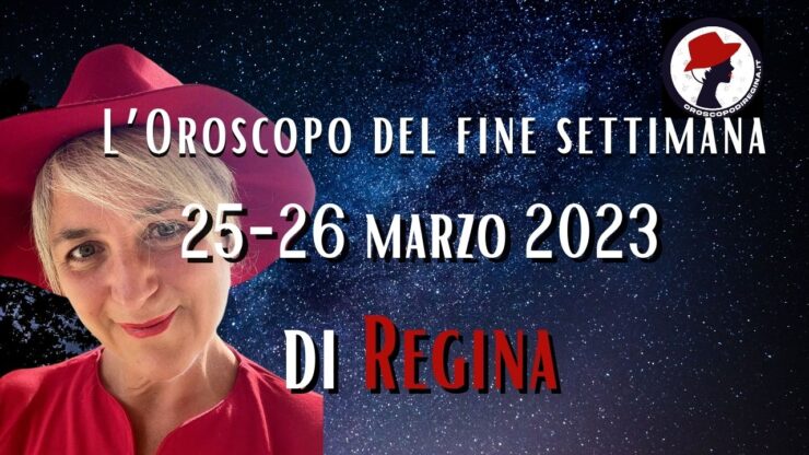 L’Oroscopo del fine settimana del 25–26 marzo 2023 di Regina