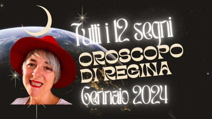 Oroscopo di regina Gennaio 2024